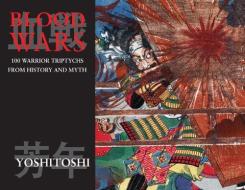 Blood Wars: 100 Warrior Triptychs from History and Myth di Tsukioka Yoshitoshi edito da CREATION BOOKS