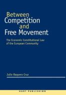 Between Competition and Free Movement di Julio Baquero Cruz edito da Hart Publishing