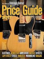 The Official Vintage Guitar Magazine Price Guide 2017 di Alan Greenwood, Gil Hembree edito da Vintage Guitar Books,U.S.