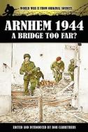 Arnhem 1944 - A Bridge Too Far? edito da Archive Media Publishing Ltd