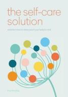 Self-Care Solution: Smart Habits & Simple Practices to Allow You to Flourish di Suzy Reading edito da OCTOPUS BOOKS USA