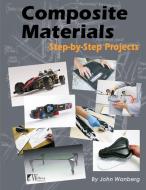 Composite Materials: Step-By-Step Projects di William Longyard edito da WOLFGANG PROD