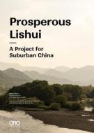 Prosperous Lishui: A Project for Suburban China di Haohao Xu, Leonardo Ramondetti, Edoardo Bruno, Mauro Berta edito da ORO ED
