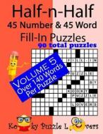 Half-N-Half Fill-In Puzzles, 45 Number & 45 Word Fill-In Puzzles, Volume 5 di Kooky Puzzle Lovers edito da Createspace Independent Publishing Platform