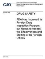 Drug Safety: FDA Has Improved Its Foreign Drug Inspection Program, But Needs to Assess the Effectiveness and Staffing of Its Foreig di United States Government Account Office edito da Createspace Independent Publishing Platform