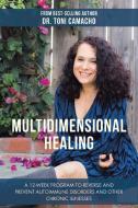 Multidimensional Healing di Toni Camacho edito da Balboa Press
