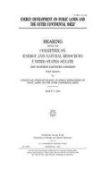 Energy Development on Public Lands and the Outer Continental Shelf di United States Congress, United States Senate, Committee on Energy and Natur Resources edito da Createspace Independent Publishing Platform