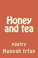 Honey and Tea: Poetry di Hunyah Irfan edito da Createspace Independent Publishing Platform