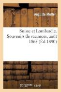 Suisse Et Lombardie. Souvenirs de Vacances, Aout 1865 di Muller-A edito da Hachette Livre - BNF