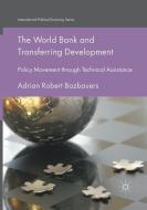The World Bank and Transferring Development di Adrian Robert Bazbauers edito da Springer International Publishing