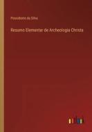 Resumo Elementar de Archeologia Christa di Possidonio da Silva edito da Outlook Verlag