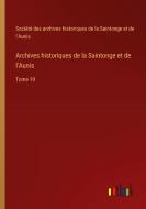 Archives historiques de la Saintonge et de l'Aunis di Société des archives historiques de la Saintonge et de l'Aunis edito da Outlook Verlag