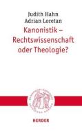 Kanonistik - Rechtswissenschaft oder Theologie? di Judith Hahn, Adrian Loretan edito da Herder Verlag GmbH