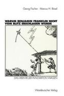 Warum Benjamin Franklin nicht vom Blitz erschlagen wurde di Marcus H. Bösel, Georg Fischer edito da VS Verlag für Sozialwissenschaften