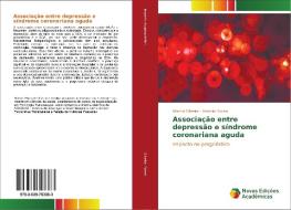 Associação entre depressão e síndrome coronariana aguda di Norma Oliveira, Antônio Sousa edito da Novas Edições Acadêmicas