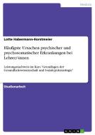 H Ufigste Ursachen Psychischer Und Psychosomatischer Erkrankungen Bei Lehrer/-innen di Lotte Habermann-Horstmeier edito da Grin Publishing