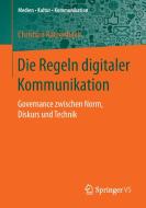 Die Regeln digitaler Kommunikation di Christian Katzenbach edito da Springer-Verlag GmbH