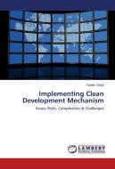 Implementing Clean Development Mechanism di Punam Singh edito da LAP Lambert Academic Publishing