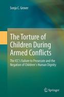 The Torture of Children During Armed Conflicts di Sonja C. Grover edito da Springer Berlin Heidelberg