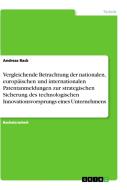 Vergleichende Betrachtung der nationalen, europäischen und internationalen Patentanmeldungen zur strategischen Sicherung di Andreas Rack edito da GRIN Verlag