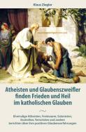 Atheisten und Glaubenszweifler finden Frieden und Heil im katholischen Glauben di Klaus Ziegler edito da Christiana Verlag