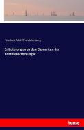 Erläuterungen zu den Elementen der aristotelischen Logik di Friedrich Adolf Trendelenburg edito da hansebooks