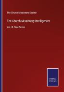 The Church Missionary Intelligencer di THE CHURCH MISSIONAR edito da Salzwasser-Verlag GmbH