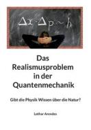 Das Realismusproblem in der Quantenmechanik di Lothar Arendes edito da Books on Demand