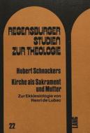 Schnackers, H: Kirche als Sakrament und Mutter di Hubert Schnackers edito da Lang, Peter GmbH