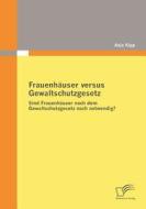 Frauenhäuser versus Gewaltschutzgesetz di Anja Kipp edito da Diplomica Verlag