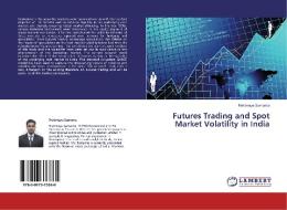 Futures Trading and Spot Market Volatility in India di Pretimaya Samanta edito da LAP Lambert Academic Publishing