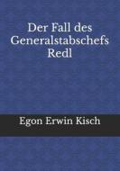 Der Fall Des Generalstabschefs Redl di Kisch Egon Erwin Kisch edito da Reprint Publishing