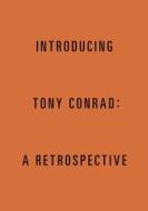 Introducing Tony Conrad: A Retrospective di Tony Conrad edito da König, Walther