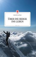 ÜBER DIE BERGE INS LEBEN. Life is a Story di Heinrich Lechner edito da story.one publishing