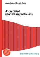 John Baird (canadian Politician) di Jesse Russell, Ronald Cohn edito da Book On Demand Ltd.