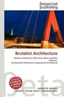 Brutalist Architecture di Lambert M. Surhone, Miriam T. Timpledon, Susan F. Marseken edito da Betascript Publishing