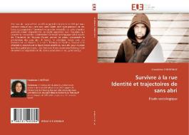 Survivre à la rue Identité et trajectoires de sans abri di Madeleine CHRISTINAZ edito da Editions universitaires europeennes EUE