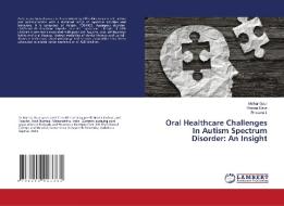 Oral Healthcare Challenges In Autism Spectrum Disorder di Gaur Malhar Gaur, Dave Bhavna Dave, I. Bhavana I. edito da KS OmniScriptum Publishing