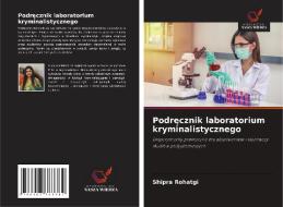 Podrecznik Laboratorium Kryminalistycznego di Rohatgi Shipra Rohatgi edito da KS OmniScriptum Publishing
