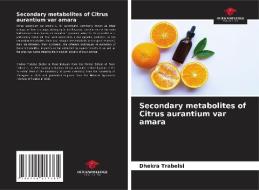Secondary metabolites of Citrus aurantium var amara di Dhekra Trabelsi edito da Our Knowledge Publishing