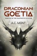 Draconian Goetia: Goetia in the Qliphoth System di A. C. Mont edito da LIGHTNING SOURCE INC