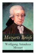 Mozarts Briefe - Vollstandige Ausgabe di Wolfgang Amadeus Mozart edito da E-artnow