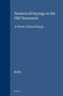 Numerical Sayings in the Old Testament: A Form-Critical Study di Roth edito da BRILL ACADEMIC PUB