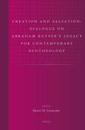 Creation and Salvation: Dialogue on Abraham Kuyper's Legacy for Contemporary Ecotheology di Ernst Marais Conradie edito da BRILL ACADEMIC PUB