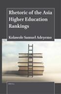 Rhetoric of the Asia Higher Education Rankings di Kolawole Samuel Adeyemo edito da BRILL ACADEMIC PUB