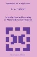 Introduction to Geometry of Manifolds with Symmetry di V. V. Trofimov edito da Springer Netherlands