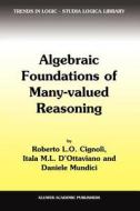 Algebraic Foundations of Many-Valued Reasoning di R. L. Cignoli, Itala M. D'Ottaviano, Daniele Mundici edito da Springer Netherlands