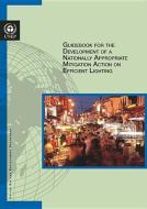 Guidebook for the Development of a Nationally Appropriate Mitigation Action on Efficient Lighting di United Nations Environment Programme edito da United Nations Publications