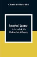 Xenophon'S Anabasis di Charles Forster Smith edito da Alpha Editions