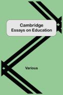 Cambridge Essays On Education di Various edito da Alpha Editions